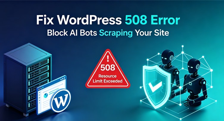 How to Fix WordPress 508 Resource Limit Error Caused by AI Bots Scraping
